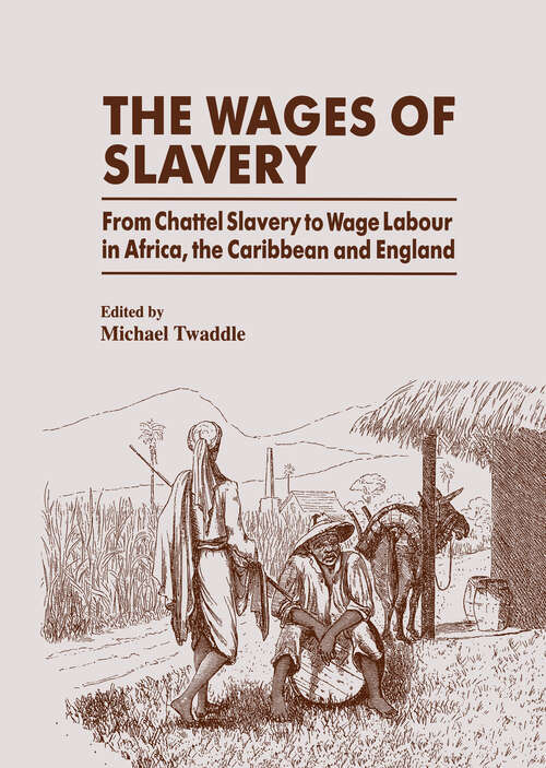 Book cover of The Wages of Slavery: From Chattel Slavery to Wage Labour in Africa, the Caribbean and England