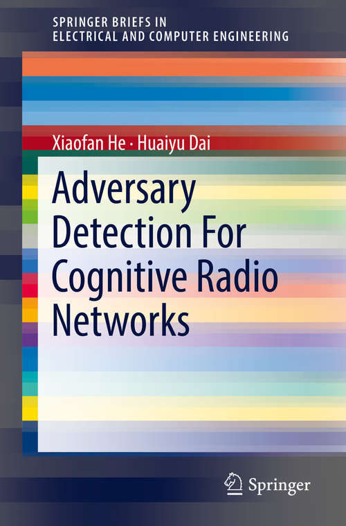 Book cover of Adversary Detection For Cognitive Radio Networks (Springerbriefs In Electrical And Computer Engineering)