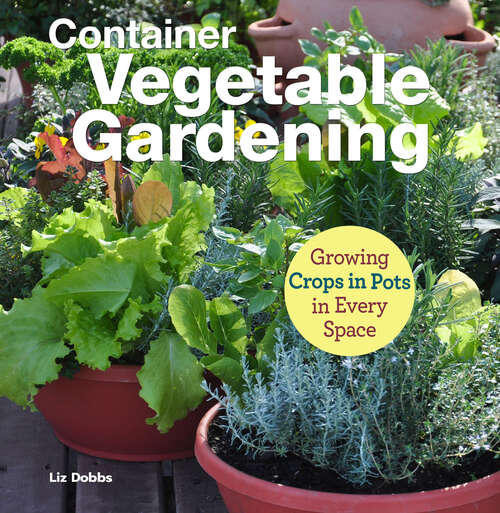 Book cover of Container Vegetable Gardening: Growing Crops in Pots in Every Space