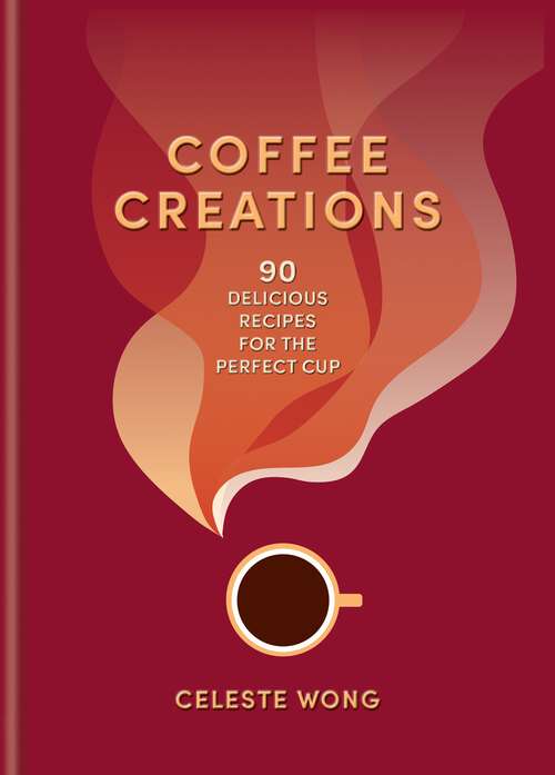 Book cover of Coffee Creations: 90 delicious recipes for the perfect cup