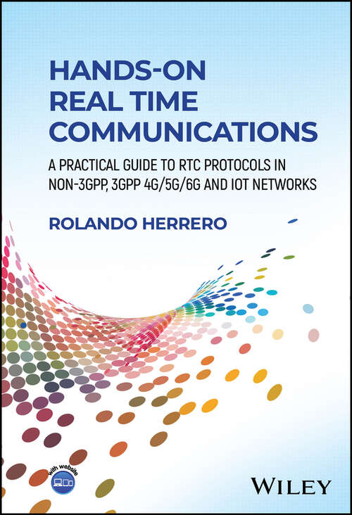 Book cover of Hands-On Real Time Communications: A Practical Guide to RTC Protocols in Non-3GPP, 3GPP 4G/5G/6G and IoT Networks