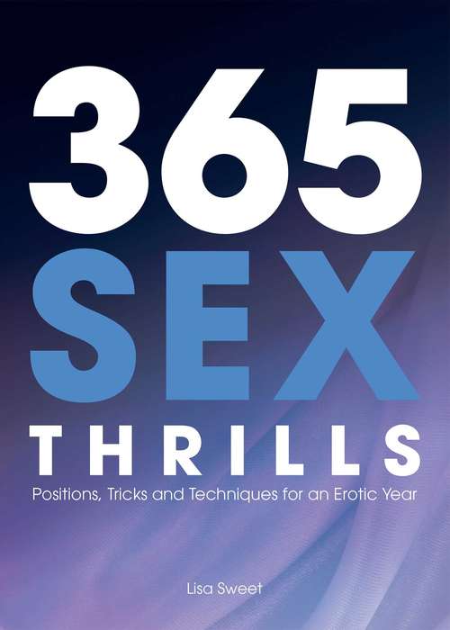 Book cover of 365 Sex Thrills: Positions, Tricks and Techniques for an Erotic Year