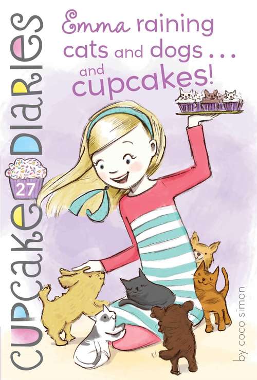 Book cover of Emma Raining Cats and Dogs . . . and Cupcakes! (Cupcake Diaries #27)