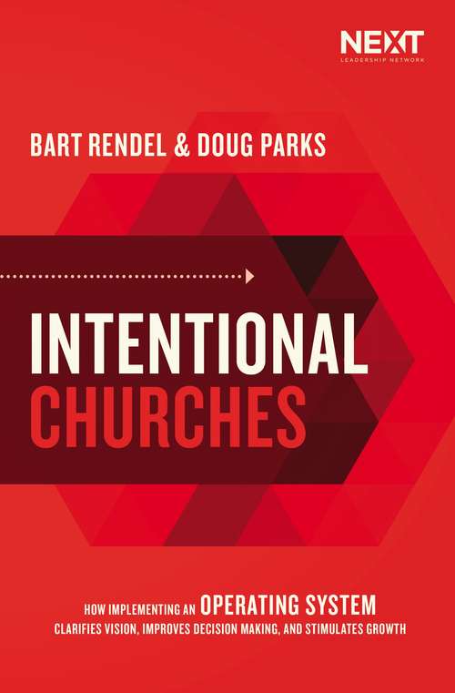 Book cover of Intentional Churches: How Implementing an Operating System Clarifies Vision, Improves Decision-Making, and Stimulates Growth