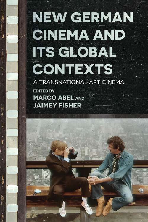 Book cover of New German Cinema and Its Global Contexts: A Transnational Art Cinema (Contemporary Approaches to Film and Media Studies)