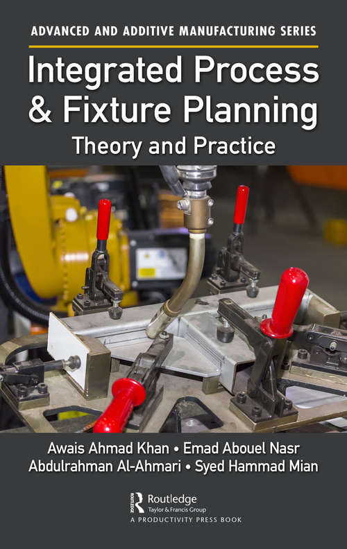 Book cover of Integrated Process and Fixture Planning: Theory and Practice (Advanced and Additive Manufacturing Series)