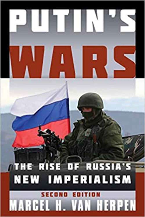 Book cover of Putin's Wars: The Rise of Russia's New Imperialism (Second Edition)