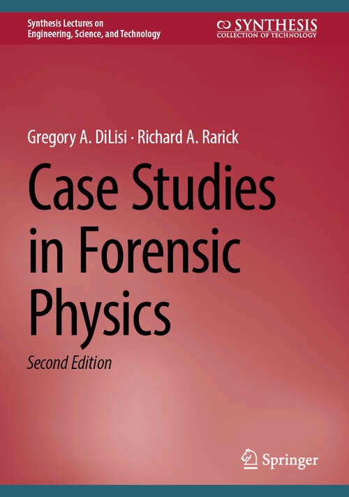 Book cover of Case Studies in Forensic Physics (Second Edition 2025) (Synthesis Lectures on Engineering, Science, and Technology)