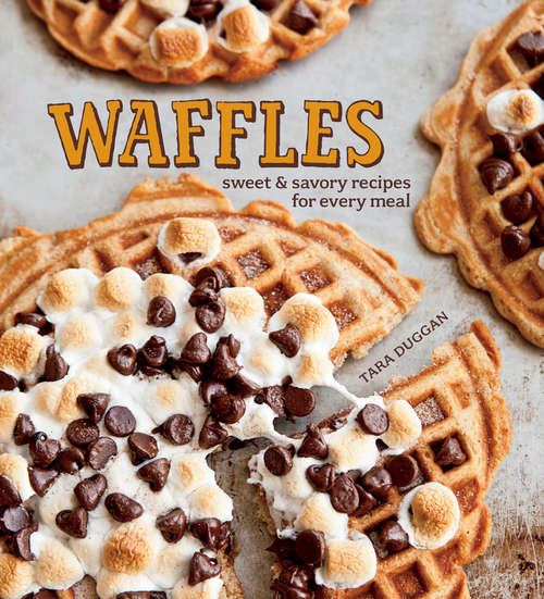 Book cover of Waffles: Sweet & Savory Recipes for Every Meal