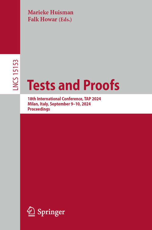 Book cover of Tests and Proofs: 18th International Conference, TAP 2024, Milan, Italy, September 9–10, 2024, Proceedings (2025) (Lecture Notes in Computer Science #15153)