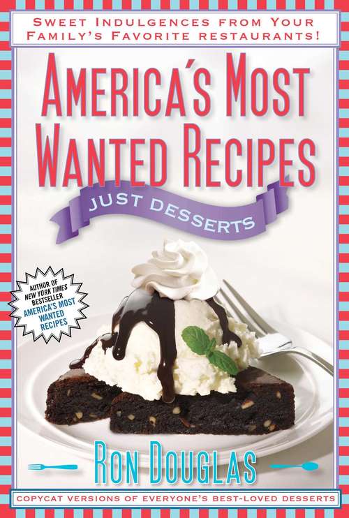 Book cover of America's Most Wanted Recipes Just Desserts: Sweet Indulgences from Your Family's Favorite Restaurants (America's Most Wanted Recipes Series)