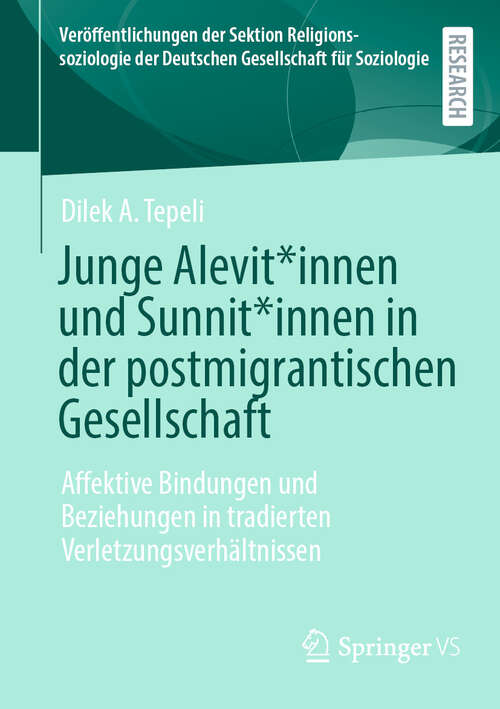 Book cover of Junge Alevit*innen und Sunnit*innen in der postmigrantischen Gesellschaft: Affektive Bindungen und Beziehungen in tradierten Verletzungsverhältnissen (Veröffentlichungen der Sektion Religionssoziologie der Deutschen Gesellschaft für Soziologie)