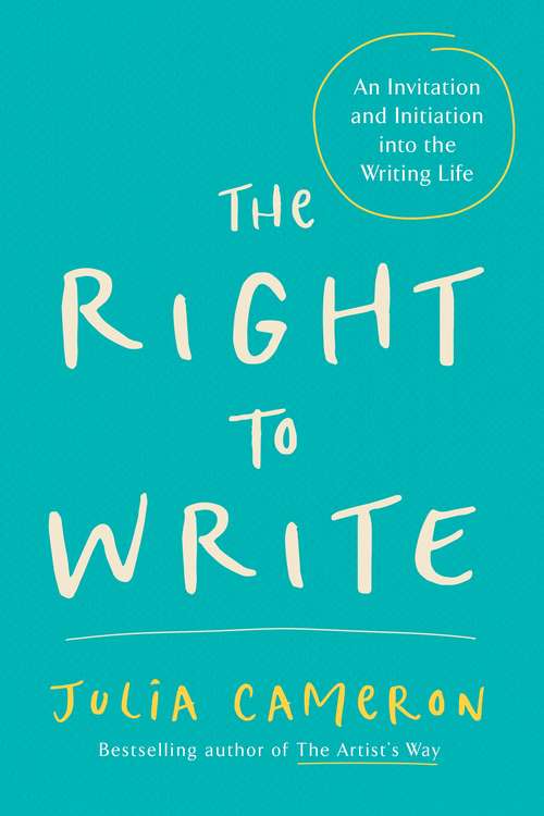 Book cover of The Right to Write: An Invitation and Initiation into the Writing Life (Artist's Way)
