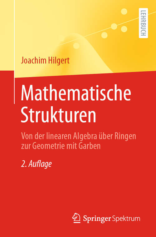 Book cover of Mathematische Strukturen: Von der linearen Algebra über Ringen zur Geometrie mit Garben (2. Auflage 2024)