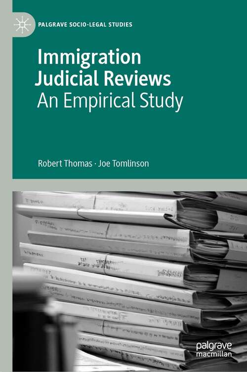 Book cover of Immigration Judicial Reviews: An Empirical Study (1st ed. 2021) (Palgrave Socio-Legal Studies)