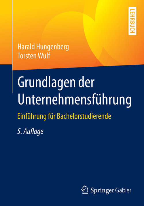 Book cover of Grundlagen der Unternehmensführung: Einführung für Bachelorstudierende (5. Aufl. 2015. aktualisierte u. erw.)
