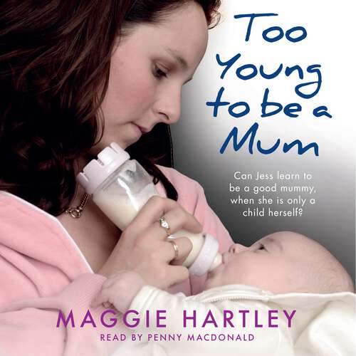 Book cover of Too Young to be a Mum: Can Jess learn to be a good mummy, when she is only a child herself? (A Maggie Hartley Foster Carer Story)