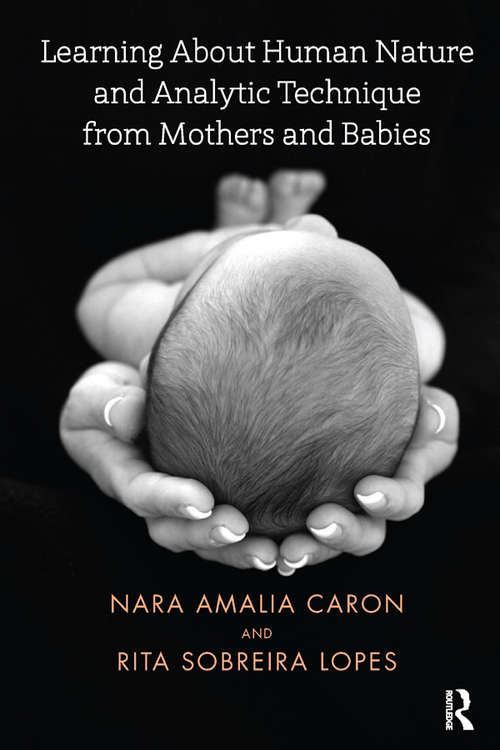 Book cover of Learning About Human Nature and Analytic Technique from Mothers and Babies