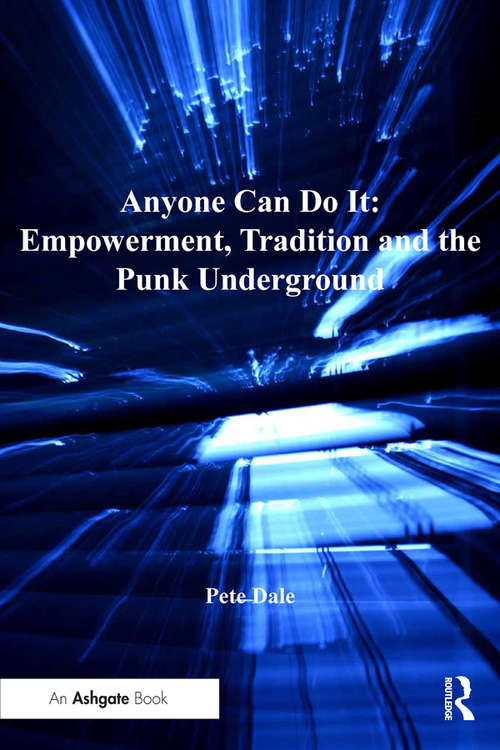 Book cover of Anyone Can Do It: Empowerment Tradition And The Punk Underground (Ashgate Popular and Folk Music Series)