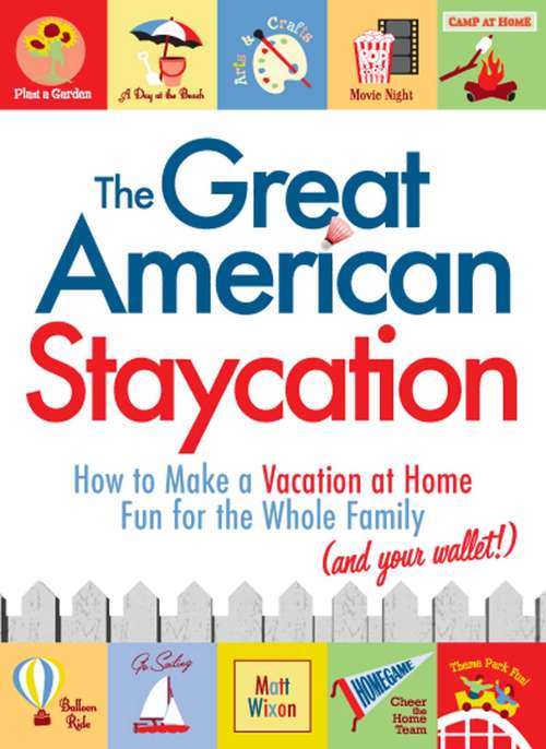 Book cover of The Great American Staycation: How to Make a Vacation at Home Fun for the Whole Family (and Your Wallet!)