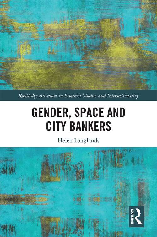 Book cover of Gender, Space and City Bankers (Routledge Advances in Feminist Studies and Intersectionality)