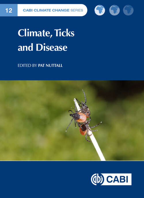 Book cover of Climate, Ticks and Disease (CABI Climate Change Series #18)