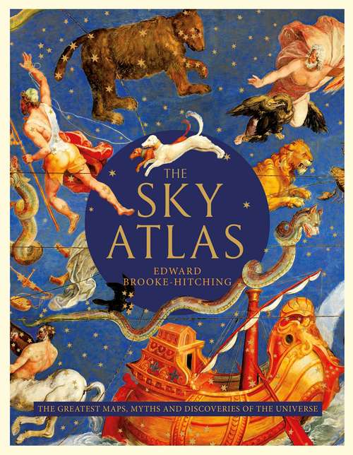 Book cover of The Sky Atlas: The Greatest Maps, Myths and Discoveries of the Universe