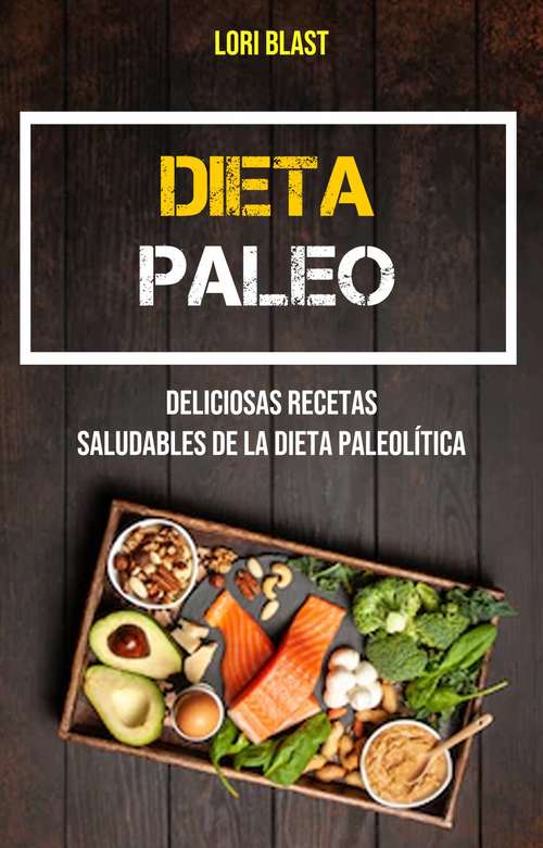 Book cover of Dieta Paleo: Deliciosas recetas de la dieta paleolítica