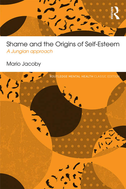 Book cover of Shame and the Origins of Self-Esteem: A Jungian approach (Routledge Mental Health Classic Editions)