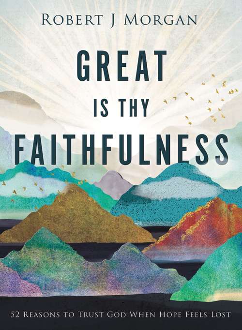 Book cover of Great Is Thy Faithfulness: 52 Reasons to Trust God When Hope Feels Lost