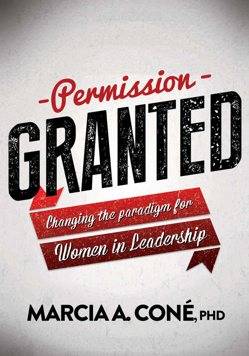 Book cover of Permission Granted: Changing the Paradigm for Women in Leadership