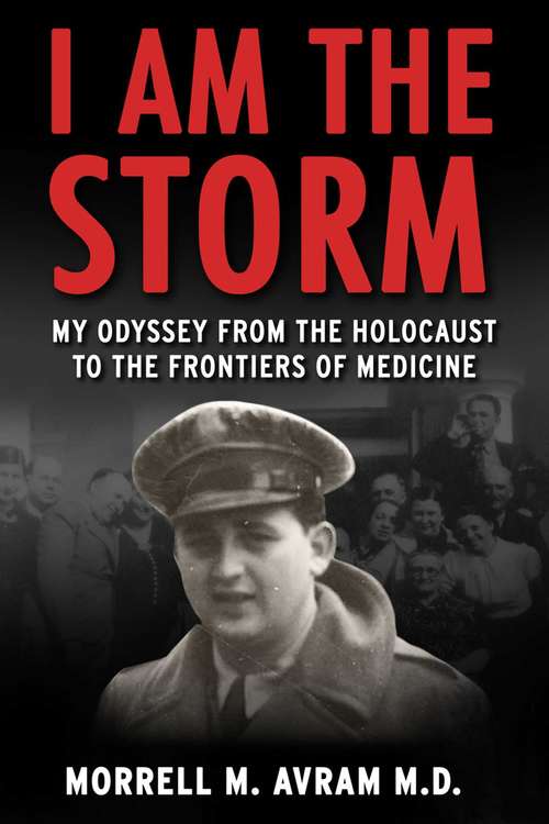 Book cover of I Am the Storm: My Odyssey from the Holocaust to the Frontiers of Medicine
