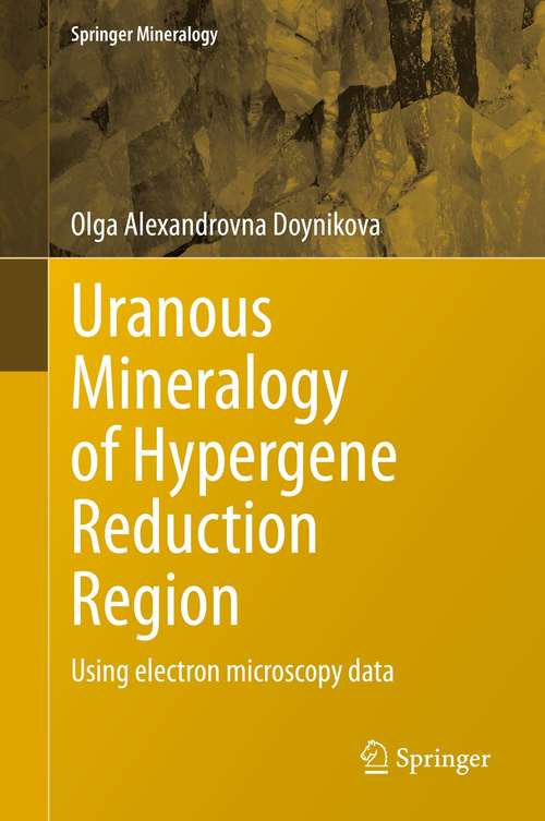 Book cover of Uranous Mineralogy of Hypergene Reduction Region: Using electron microscopy data (1st ed. 2021) (Springer Mineralogy)