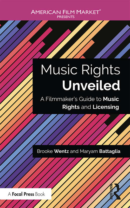Book cover of Music Rights Unveiled: A Filmmaker's Guide to Music Rights and Licensing (American Film Market Presents)