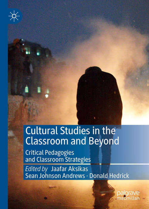 Book cover of Cultural Studies in the Classroom and Beyond: Critical Pedagogies and Classroom Strategies (1st ed. 2019)