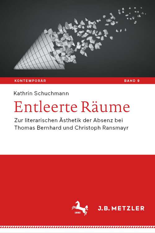 Book cover of Entleerte Räume: Zur literarischen Ästhetik der Absenz bei Thomas Bernhard und Christoph Ransmayr (1. Aufl. 2022) (Kontemporär. Schriften zur deutschsprachigen Gegenwartsliteratur #9)