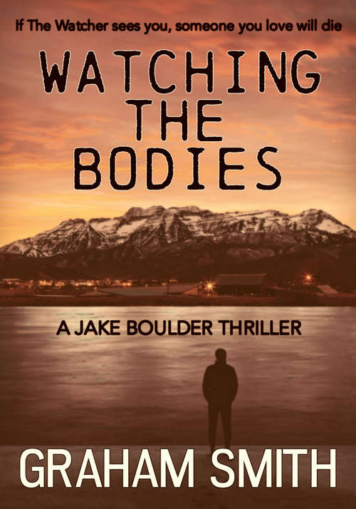 Book cover of Watching the Bodies (The Jake Boulder Thrillers #1)