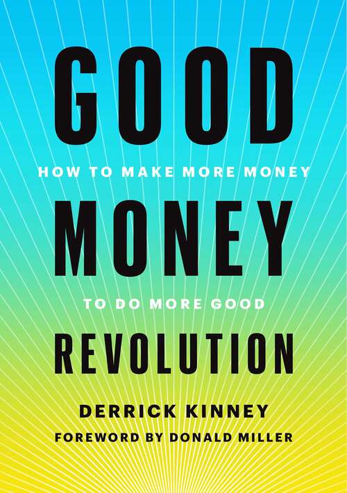 Book cover of Good Money Revolution: How to Make More Money to Do More Good