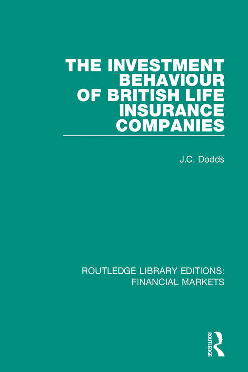 Book cover of The Investment Behaviour of British Life Insurance Companies (Routledge Library Editions: Financial Markets #7)