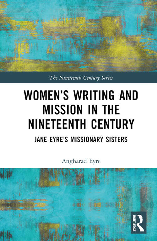 Book cover of Women’s Writing and Mission in the Nineteenth Century: Jane Eyre’s Missionary Sisters (The Nineteenth Century Series)