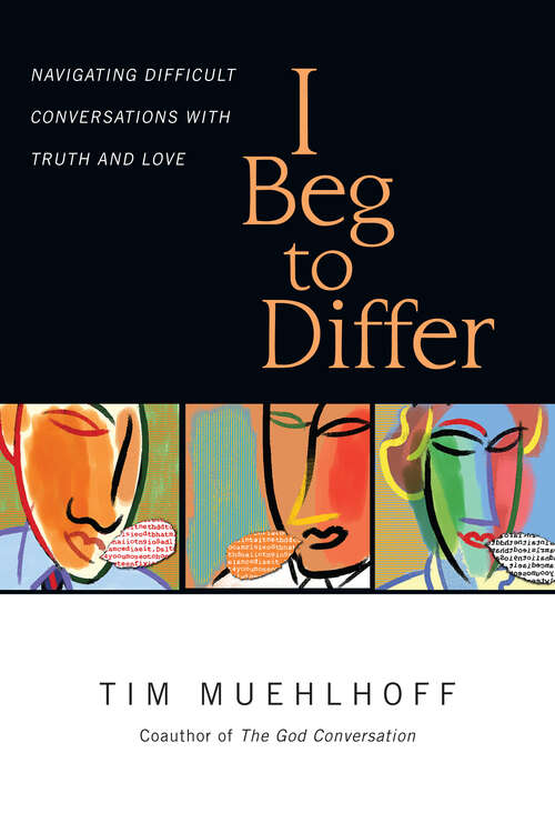 Book cover of I Beg to Differ: Navigating Difficult Conversations with Truth and Love