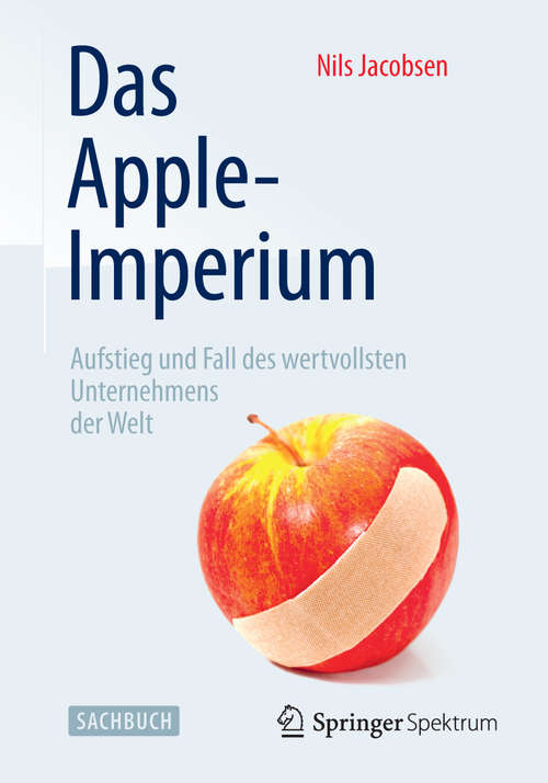 Book cover of Das Apple-Imperium: Aufstieg und Fall des wertvollsten Unternehmens der Welt