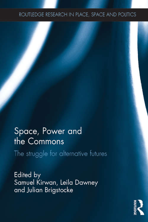 Book cover of Space, Power and the Commons: The struggle for alternative futures (Routledge Research in Place, Space and Politics)