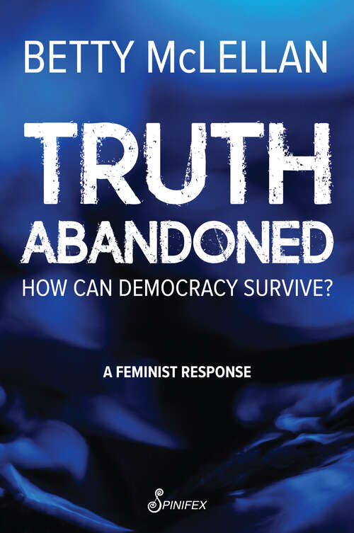 Book cover of Truth Abandoned: How Can Democracy Survive?