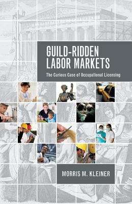 Book cover of Guild-ridden Labor Markets: The Curious Case of Occupational Licensing