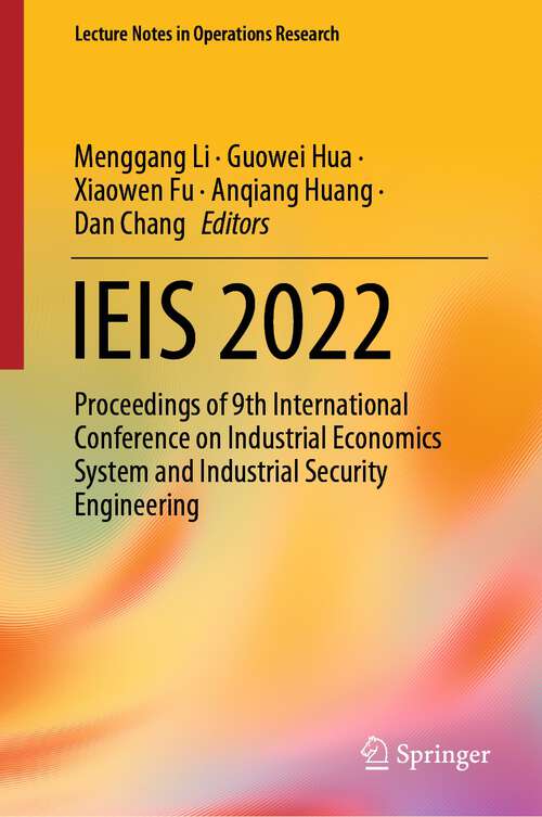 Book cover of IEIS 2022: Proceedings of 9th International Conference on Industrial Economics System and Industrial Security Engineering (1st ed. 2023) (Lecture Notes in Operations Research)