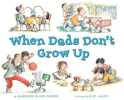 Book cover of When Dads Don't Grow Up