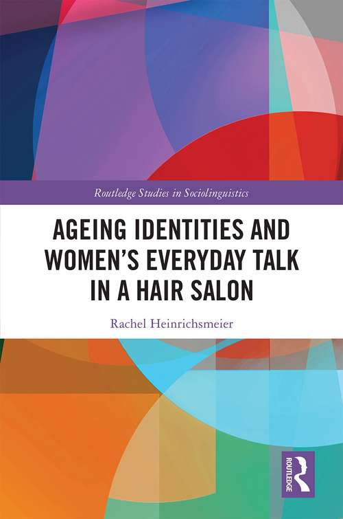 Book cover of Ageing Identities and Women’s Everyday Talk in a Hair Salon (Routledge Studies in Sociolinguistics)