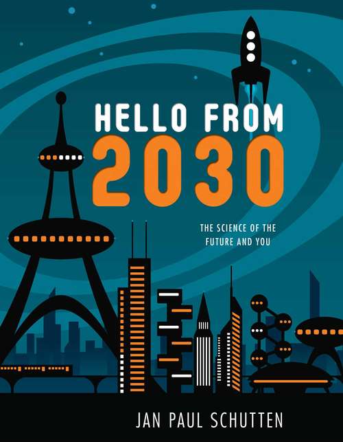 Book cover of Hello from 2030: The Science of the Future and You