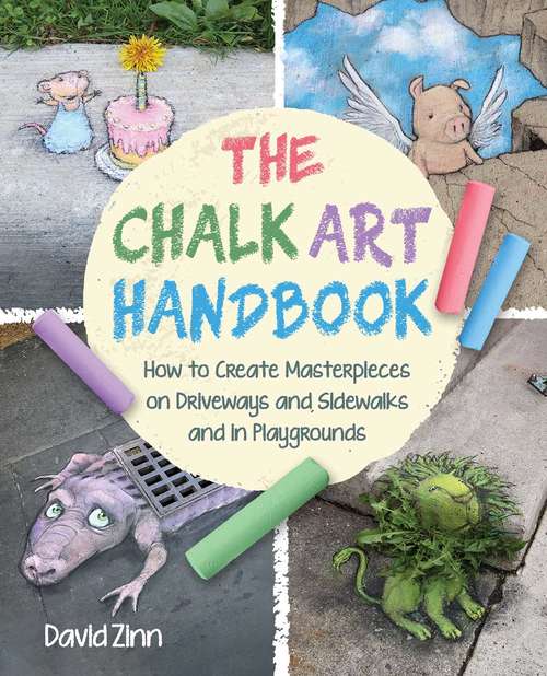 Book cover of The Chalk Art Handbook: How to Create Masterpieces on Driveways and Sidewalks and in Playgrounds